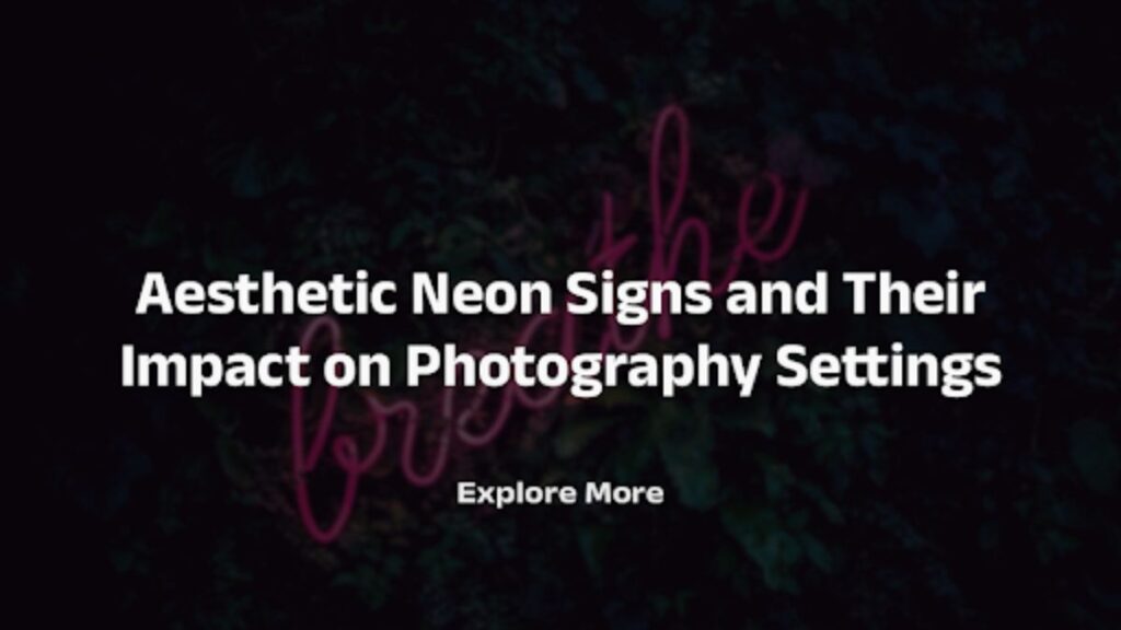 Aesthetic Neon Signs and Their Impact on Photography Settings