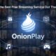 OnionPlay: Is It the Best Free Streaming Service Out There?